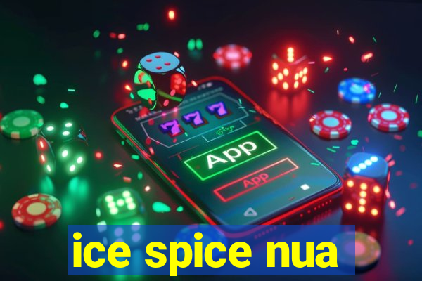 ice spice nua